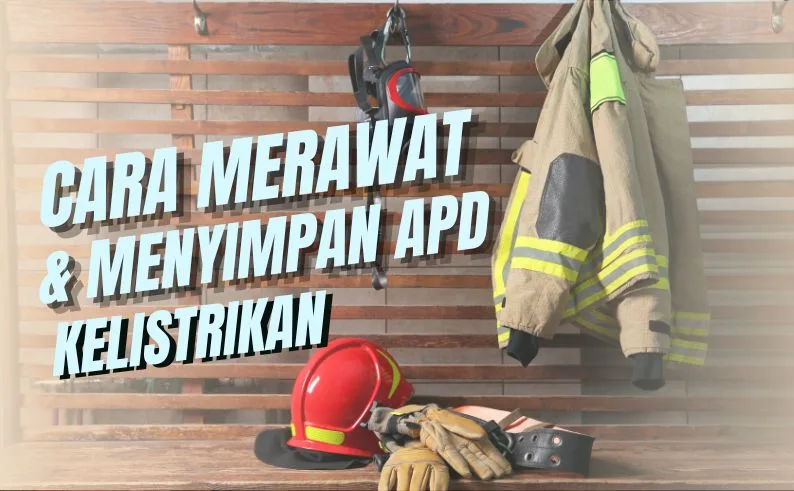 Cara Merawat dan Menyimpan APD Kelistrikan