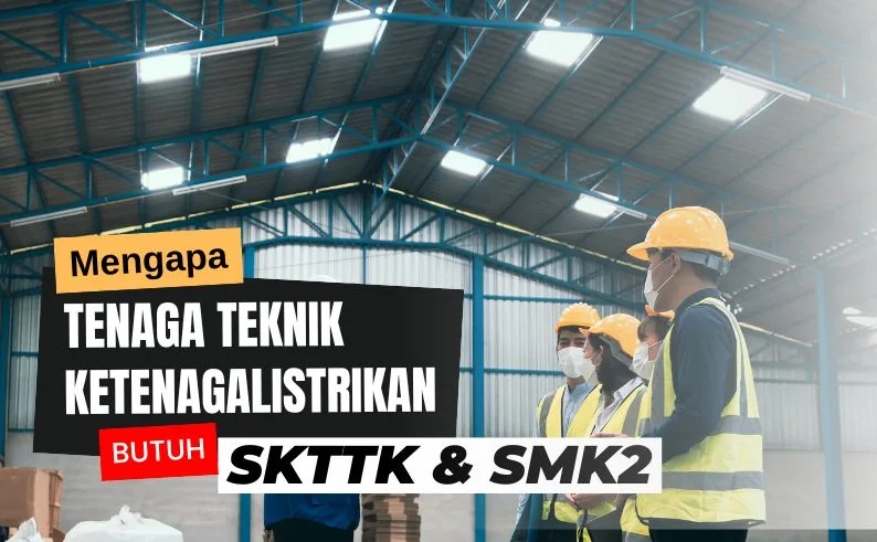 Perbandingan antara SKTTK Sertifikat Kompetensi Tenaga Teknik Ketenagalistrikan dan SMK2 Sistem Manajemen Keselamatan Ketenagalistrikan