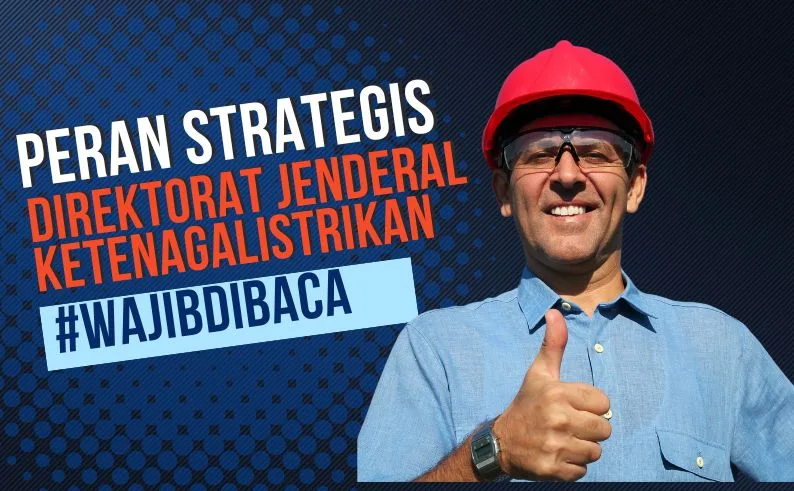 Direktorat Jenderal Ketenagalistrikan memiliki peran penting dalam pembangunan infrastruktur listrik