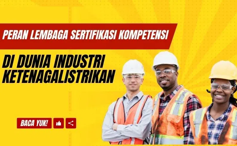 Peran Lembaga Sertifikasi Kompetensi Ketenagalistrikan