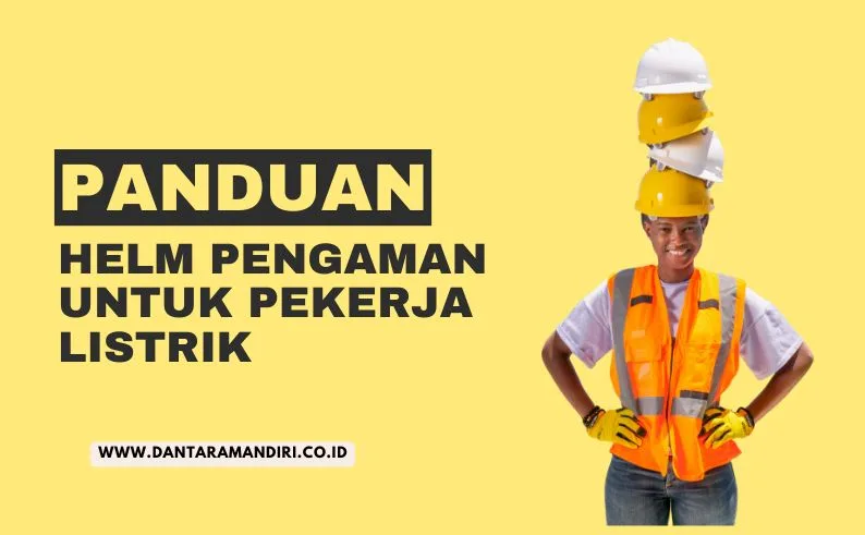 panduan helm pengaman pekerja listrik