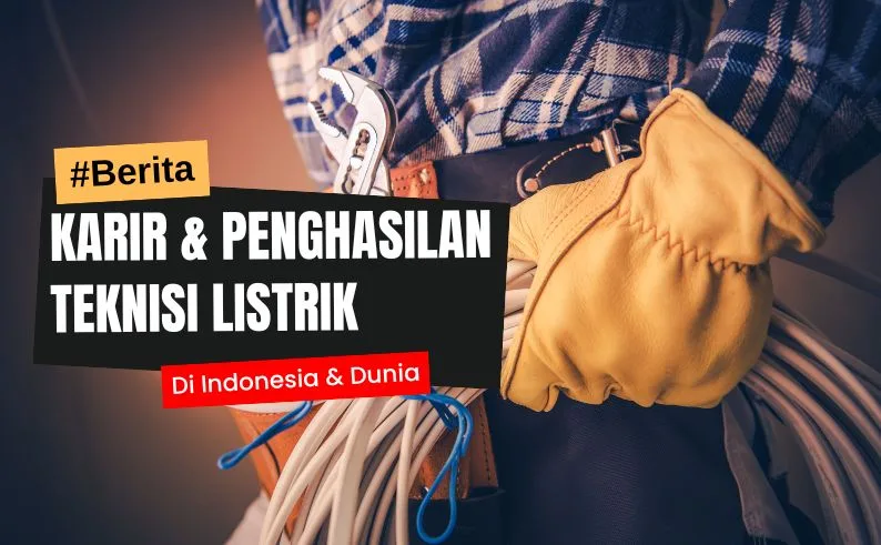 Karir dan Penghasilan Teknisi Listrik Peluang di Indonesia dan Dunia