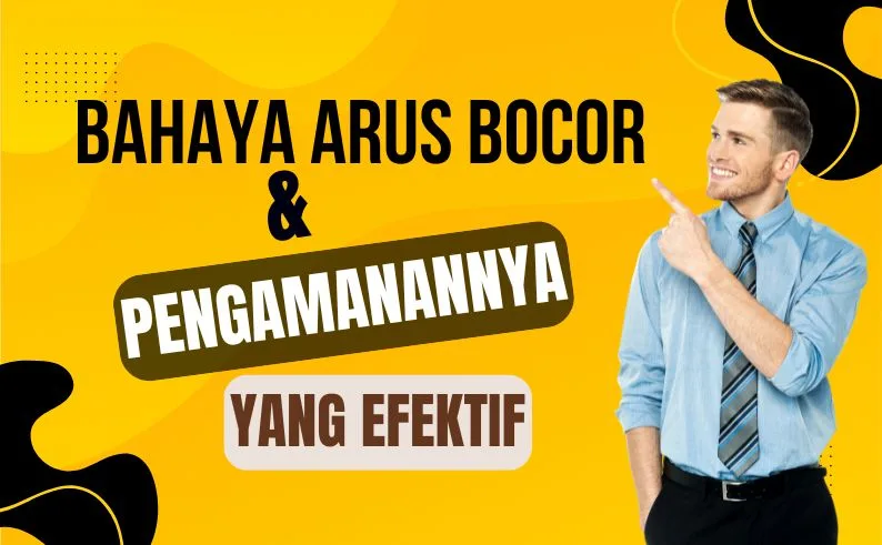 Bahaya Arus Bocor Cara Penanganannya yang Aman dan Efektif