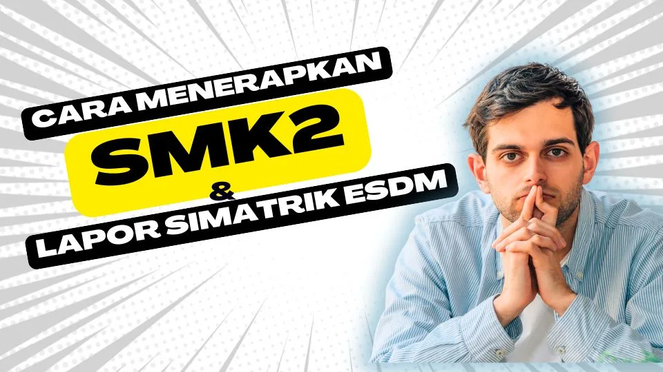 Cara Menerapkan SMK2 dan Lapor ke SIMATRIK ESDM