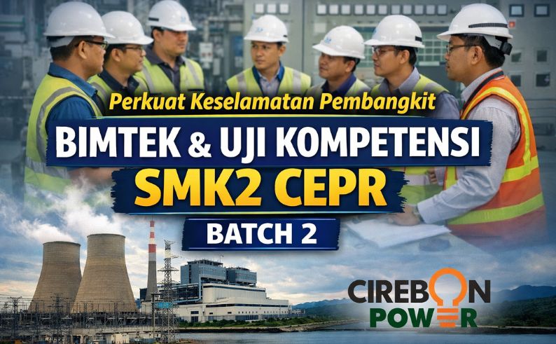 Perkuat SDM Pembangkit Listrik, PT CEPR Adakan Bimtek dan Uji Kompetensi SMK2 Batch 2