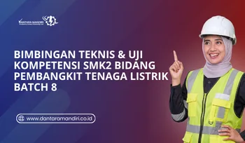 Bimbingan Teknis & Uji Kompetensi SMK2 Bidang Pembangkit Tenaga Listrik Batch 8
